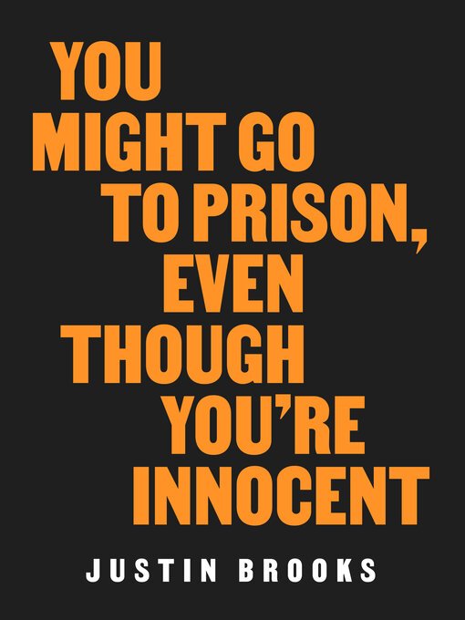 Title details for You Might Go to Prison, Even Though You're Innocent by Justin Brooks - Available